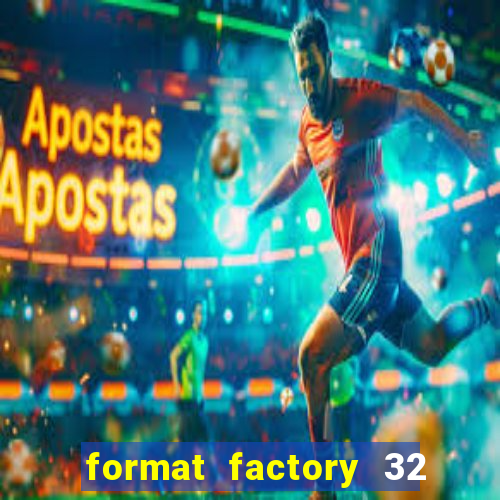 format factory 32 bits windows 7